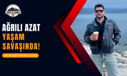 Ağrılı Azat Yaşam Savaşında!