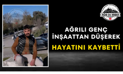Ağrılı Genç İnşaattan Düşerek Hayatını Kaybetti