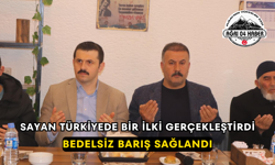 Sayan Türkiyede Bir İlki Gerçekleştirdi /Bedelsiz Barış Sağlandı