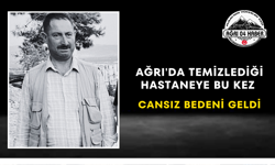 Ağrı'da Temizlediği Hastaneye Bu Kez Cansız Bedeni Geldi
