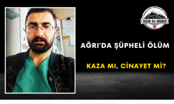 Ağrı'da Şüpheli Ölüm Kaza mı, Cinayet mi?