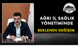 Ağrı İl Sağlık Yönetiminde Beklenen Değişim