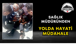 Sağlık Müdüründen Yolda Hayati Müdahale