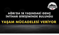 Ağrı'da 18 Yaşındaki Genç İntihar Girişiminde Bulundu Yaşam Mücadelesi Veriyor