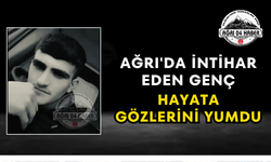 Ağrı'da İntihar Eden Genç Hayata Gözlerini Yumdu