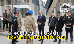 Gürbulak Sınır Kapısı Ticaretin Merkez Üssü Oldu
