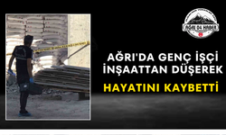 Ağrı'da Genç İşçi İnşaattan Düşerek Hayatını Kaybetti