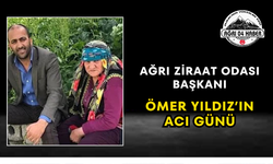 Ağrı Ziraat Odası Başkanı Ömer Yıldız’ın Acı Günü