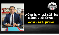 Ağrı İl Milli Eğitim Müdürlüğü'nde Görev Değişikliği