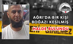 Ağrı’da Bir Kişi Boğazı Kesilmiş Halde Bulundu