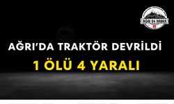 Ağrı'da Traktör Devrildi 1 Ölü 4 Yaralı