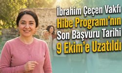 İbrahim Çeçen Vakfı Hibe Programı’nın Son Başvuru Tarihi 9 Ekim’e Uzatıldı
