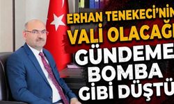 Erhan Tenekeci'nin Vali Olacağı Gündeme Bomba Gibi Düştü