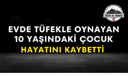 Evde Tüfekle Oynayan 10 Yaşındaki Çocuk Hayatını Kaybetti