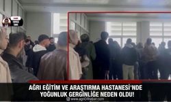 Ağrı Eğitim ve Araştırma Hastanesi’nde Yoğunluk Gerginliğe Neden Oldu!