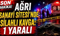 Ağrı Sanayi Sitesi’nde Silahlı Kavga 1 Yaralı