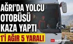 Ağrı’da Yolcu Otobüsü Kaza Yaptı 1’i Ağır, 5 Yaralı