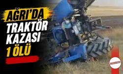 Ağrı’da Traktör Kazası 1 Ölü