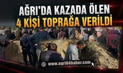 Ağrı’da Kazada Ölen 4 Kişi Toprağa Verildi