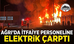 Ağrı’da İtfaiye Personeline Elektrik Çarptı