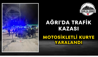 Ağrı'da Trafik Kazası Motosikletli Kurye Yaralandı