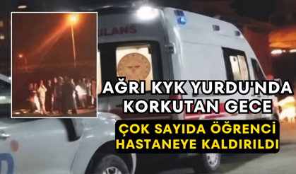 Ağrı KYK Yurdu'nda Korkutan Gece Çok Sayıda Öğrenci Hastaneye Kaldırıldı