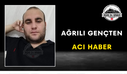 Ağrılı Gençten Acı Haber