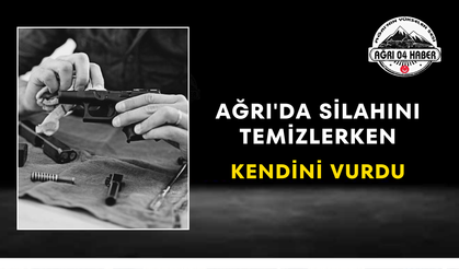 Ağrı'da Silahını Temizlerken Kendini Vurdu