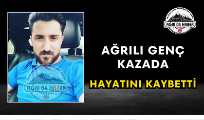 Ağrılı Genç Kazada Hayatını Kaybetti