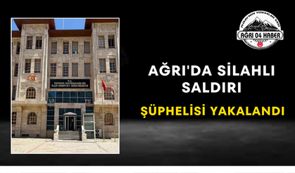 Ağrı'da Silahlı Saldırı Şüphelisi Yakalandı