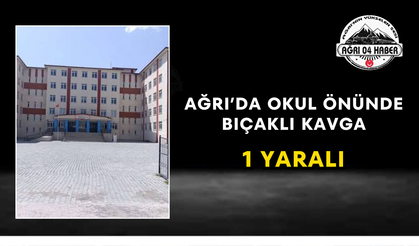 Ağrı’da Okul Önünde Bıçaklı Kavga 1 Yaralı