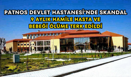 Patnos Devlet Hastanesi’nde Skandal 9 Aylık Hamile Hasta Ve Bebeği Ölüme Terk Edildi