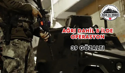 Ağrı Dahil 8 İlde Operasyon 39 Gözaltı