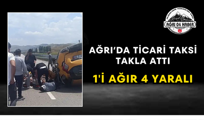 Ağrı’da Ticari Taksi Takla Attı 1'i Ağır 4 Yaralı