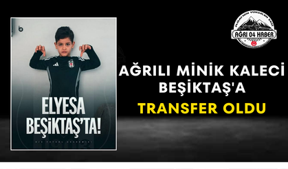 Ağrılı Minik Kaleci Beşiktaş'a Transfer Oldu