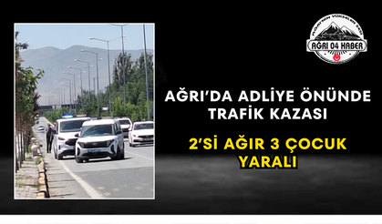 Ağrı’da Adliye Önünde Trafik Kazası 2’si Ağır 3 Çocuk Yaralı