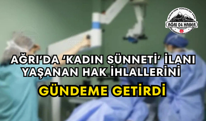 Ağrı’da ‘Kadın Sünneti’ İlanı Yaşanan Hak İhlallerini Gündeme Getirdi