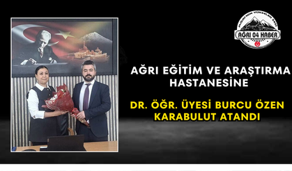 Ağrı Eğitim ve Araştırma Hastanesine Dr. Öğr. Üyesi Burcu Özen Karabulut Atandı