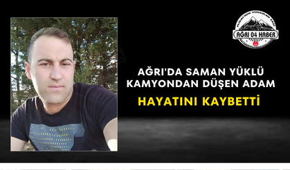 Ağrı'da Saman Yüklü Kamyondan Düşen Adam Hayatını Kaybetti