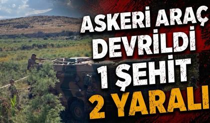 Askeri Araç Devrildi 1 Şehit 2 Yaralı