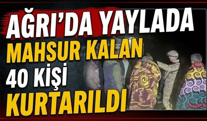 Ağrı’da Yaylada Mahsur Kalan 40 Kişi Kurtarıldı