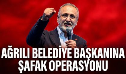 Ağrılı Belediye Başkanına Şafak Operasyonu