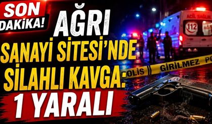 Ağrı Sanayi Sitesi’nde Silahlı Kavga 1 Yaralı