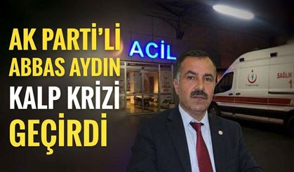 Ak Parti’li Abbas Aydın Kalp Krizi Geçirdi