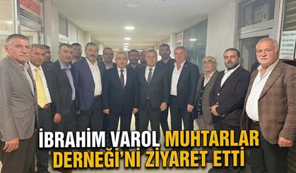 İbrahim Varol Muhtarlar Derneği’ni Ziyaret Etti