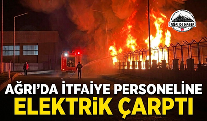 Ağrı’da İtfaiye Personeline Elektrik Çarptı