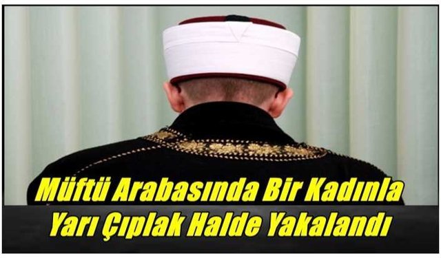 Müftü Arabasında Bir Kadınla Yarı Çıplak Halde Yakalandı