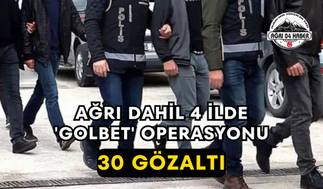 Ağrı Dahil 4 İlde 'GOLBET' Operasyonu 30 Gözaltı