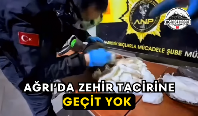 Ağrı’da Zehir Tacirine Geçit Yok