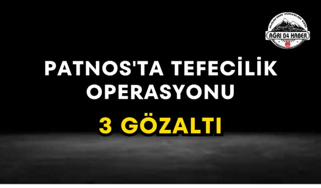Patnos'ta Tefecilik Operasyonu 3 Gözaltı